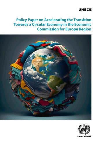 Policy Paper on Accelerating the Transition Towards a Circular Economy in the Economic Commission for Europe Region