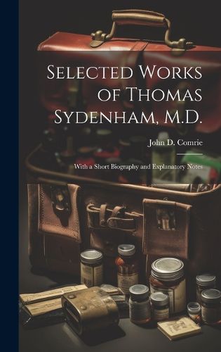 Cover image for Selected Works of Thomas Sydenham, M.D.