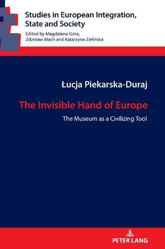 Cover image for The Invisible Hand of Europe: The Museum as a Civilizing Tool
