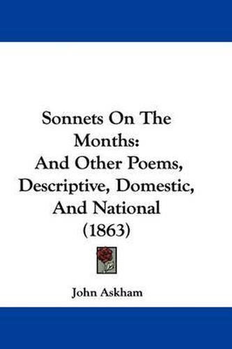 Sonnets on the Months: And Other Poems, Descriptive, Domestic, and National (1863)