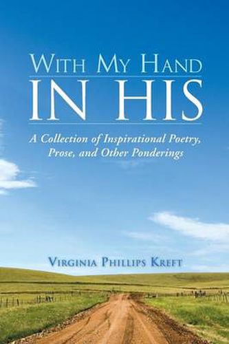 Cover image for With My Hand in His: A Collection of Inspirational Poetry, Prose, and Other Ponderings