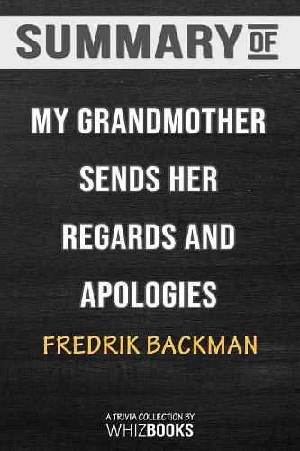 Summary of My Grandmother Sends Her Regards and Apologises: A Novel By Fredrik Backman (Trivia-On-Books): Trivia/Quiz f