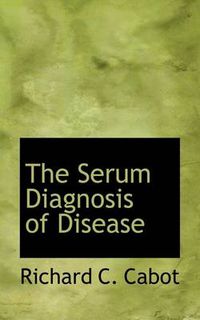 Cover image for The Serum Diagnosis of Disease