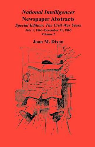 Cover image for National Intelligencer Newspaper Abstracts Special Edition, The Civil War Years: Vol. 2: July 1, 1863-Dec. 31, 1865