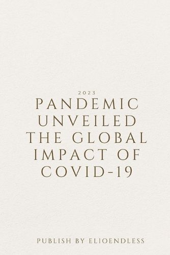 Cover image for Pandemic Unveiled The Global Impact of COVID-19