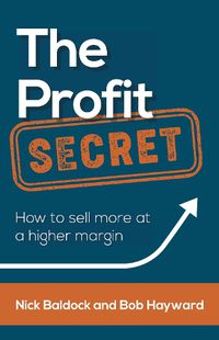 Cover image for The Profit Secret: How to sell more at a higher margin