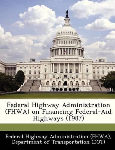 Cover image for Federal Highway Administration (Fhwa) on Financing Federal-Aid Highways (1987)