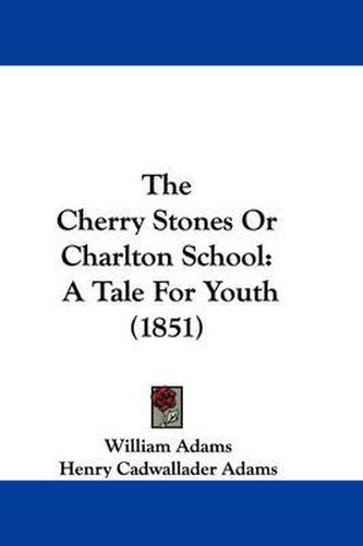 Cover image for The Cherry Stones or Charlton School: A Tale for Youth (1851)