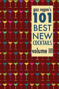 Cover image for Gaz Regan's 101 Best New Cocktails Volume III