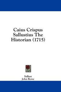 Cover image for Caius Crispus Sallustius the Historian (1715)