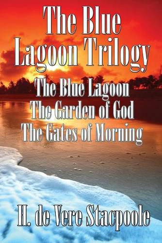 The Blue Lagnoon Trilogy: The Blue Lagoon, The Garden of God, The Gates of Morning