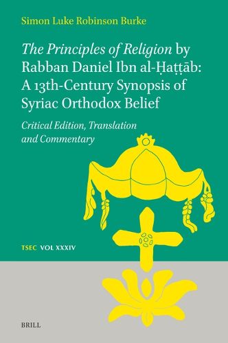 The Principles of Religion by Rabban Daniel Ibn al-?a??ab: A 13th-Century Synopsis of Syriac Orthodox Belief