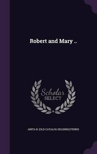 Cover image for Robert and Mary ..