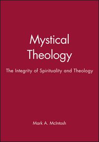 Cover image for Mystical Theology: The Integrity of Spirituality and Theology