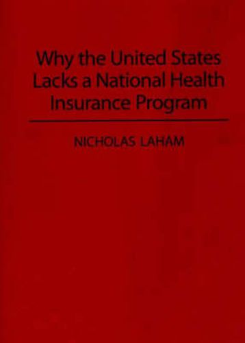 Cover image for Why the United States Lacks a National Health Insurance Program