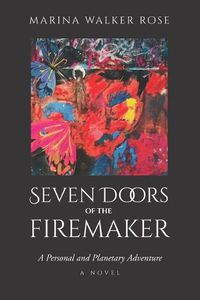 Cover image for Seven Doors of The Firemaker: A Personal and Planetary Adventure- Second Edition