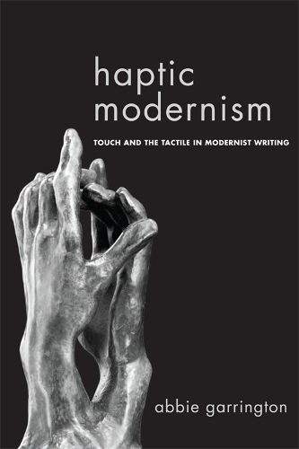 Cover image for Haptic Modernism: Touch and the Tactile in Modernist Writing