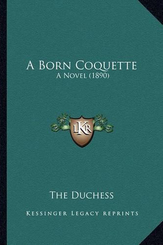 Cover image for A Born Coquette a Born Coquette: A Novel (1890) a Novel (1890)