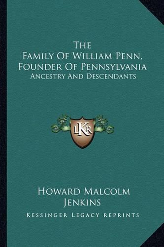 Cover image for The Family of William Penn, Founder of Pennsylvania: Ancestry and Descendants