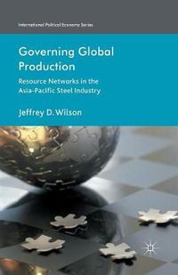 Cover image for Governing Global Production: Resource Networks in the Asia-Pacific Steel Industry