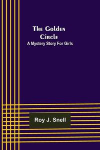 Cover image for The Golden Circle; A Mystery Story for Girls