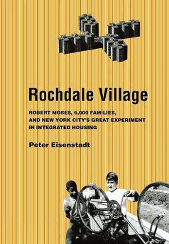 Cover image for Rochdale Village: Robert Moses, 6,000 Families, and New York City's Great Experiment in Integrated Housing