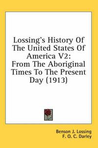 Cover image for Lossing's History of the United States of America V2: From the Aboriginal Times to the Present Day (1913)