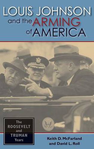 Cover image for Louis Johnson and the Arming of America: The Roosevelt and Truman Years