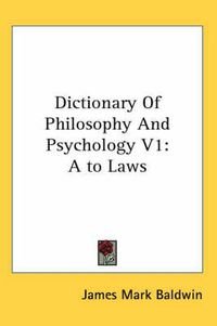 Cover image for Dictionary of Philosophy and Psychology V1: A to Laws