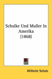 Cover image for Schulke Und Muller in Amerika (1868)