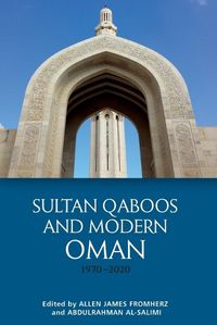 Cover image for Sultan Qaboos and Modern Oman, 1970-2020
