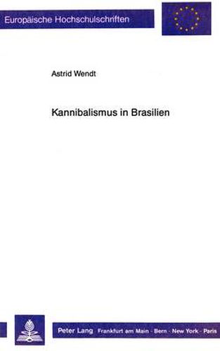 Cover image for Kannibalismus in Brasilien: Eine Analyse Europaeischer Reiseberichte Und Amerika-Darstellungen Fuer Die Zeit Zwischen 1500 Und 1654