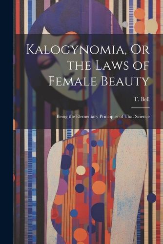 Cover image for Kalogynomia, Or the Laws of Female Beauty