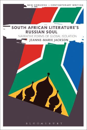 Cover image for South African Literature's Russian Soul: Narrative Forms of Global Isolation