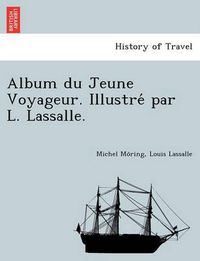 Cover image for Album Du Jeune Voyageur. Illustre Par L. Lassalle.