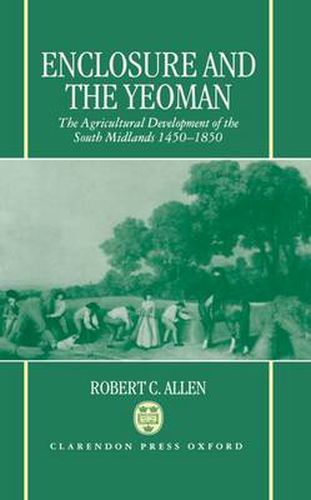 Cover image for Enclosure and the Yeoman: The Agricultural Development of the South Midlands 1450-1850