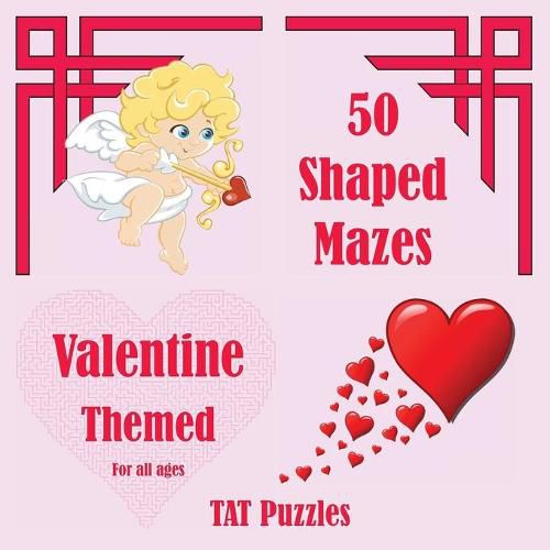 50 Shaped Mazes Valentine Themed: For all ages