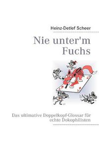 Cover image for Nie unter'm Fuchs: Das ultimative Doppelkopf-Glossar fur echte Dokophilisten