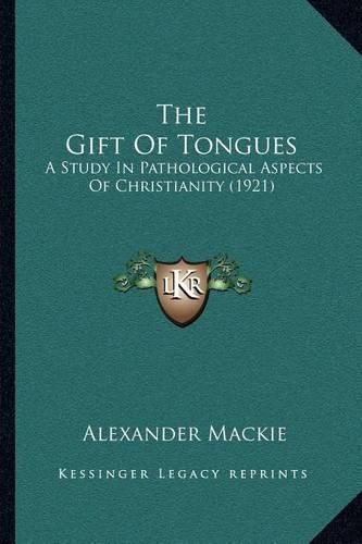 The Gift of Tongues: A Study in Pathological Aspects of Christianity (1921)