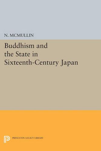 Cover image for Buddhism and the State in Sixteenth-Century Japan