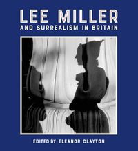 Cover image for Lee Miller and Surrealism in Britain