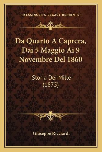 Cover image for Da Quarto a Caprera, Dai 5 Maggio AI 9 Novembre del 1860: Storia Dei Mille (1875)