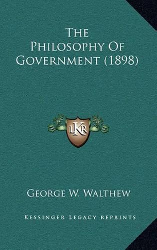 Cover image for The Philosophy of Government (1898)