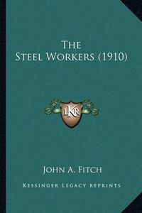 Cover image for The Steel Workers (1910) the Steel Workers (1910)