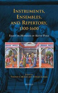 Cover image for Instruments, Ensembles, and Repertory, 1300-1600: Essays in Honour of Keith Polk