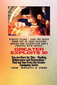 Cover image for Greater Exploits - 10 Perfect Plans - Take the GUESS work out of Your DECISION Making