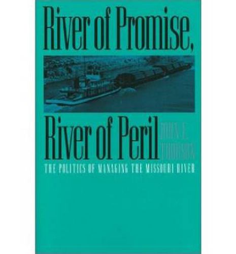 Cover image for River of Promise, River of Peril: Politics of Managing the Missouri River