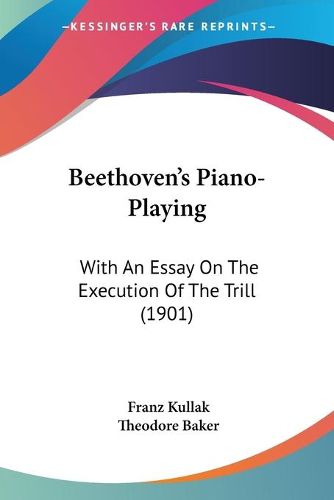 Cover image for Beethoven's Piano-Playing: With an Essay on the Execution of the Trill (1901)