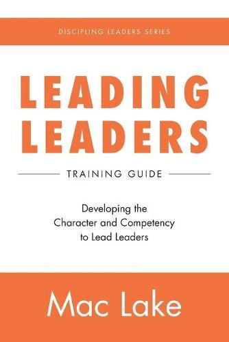 Leading Leaders: Developing the Character and Competency to Lead Leaders