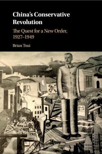 Cover image for China's Conservative Revolution: The Quest for a New Order, 1927-1949